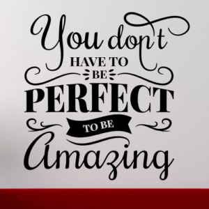 You dont have to be perfect to be amazing